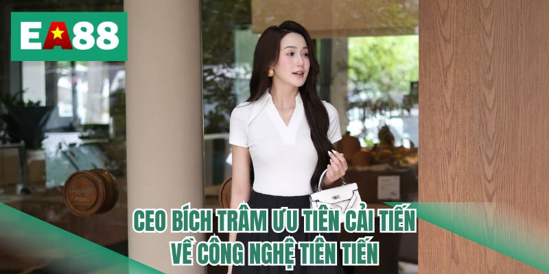 CEO Bích Trâm ưu tiên cải tiến về công nghệ tiên tiến