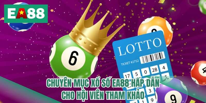 Chuyên mục xổ số EA88 hấp dẫn cho hội viên tham khảo